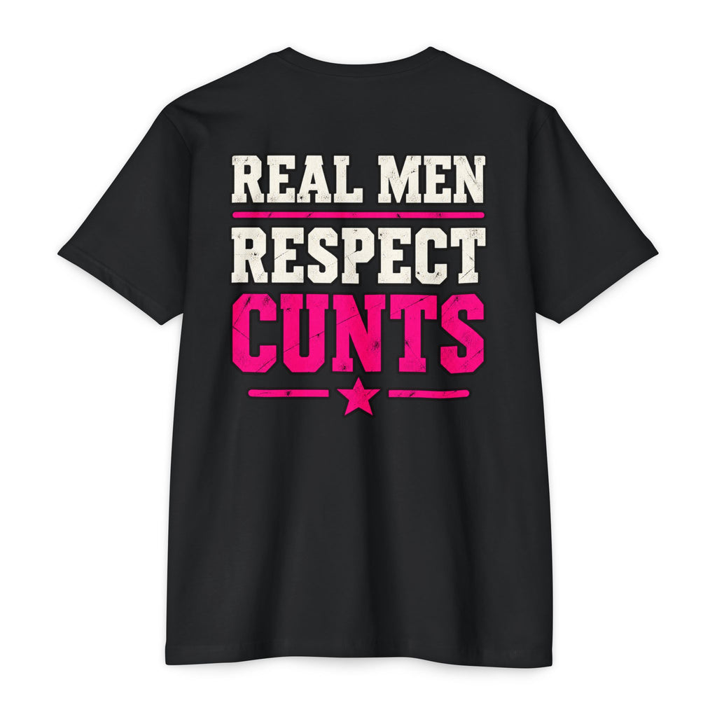 Real Men Respect Cunts Unisex Tee
