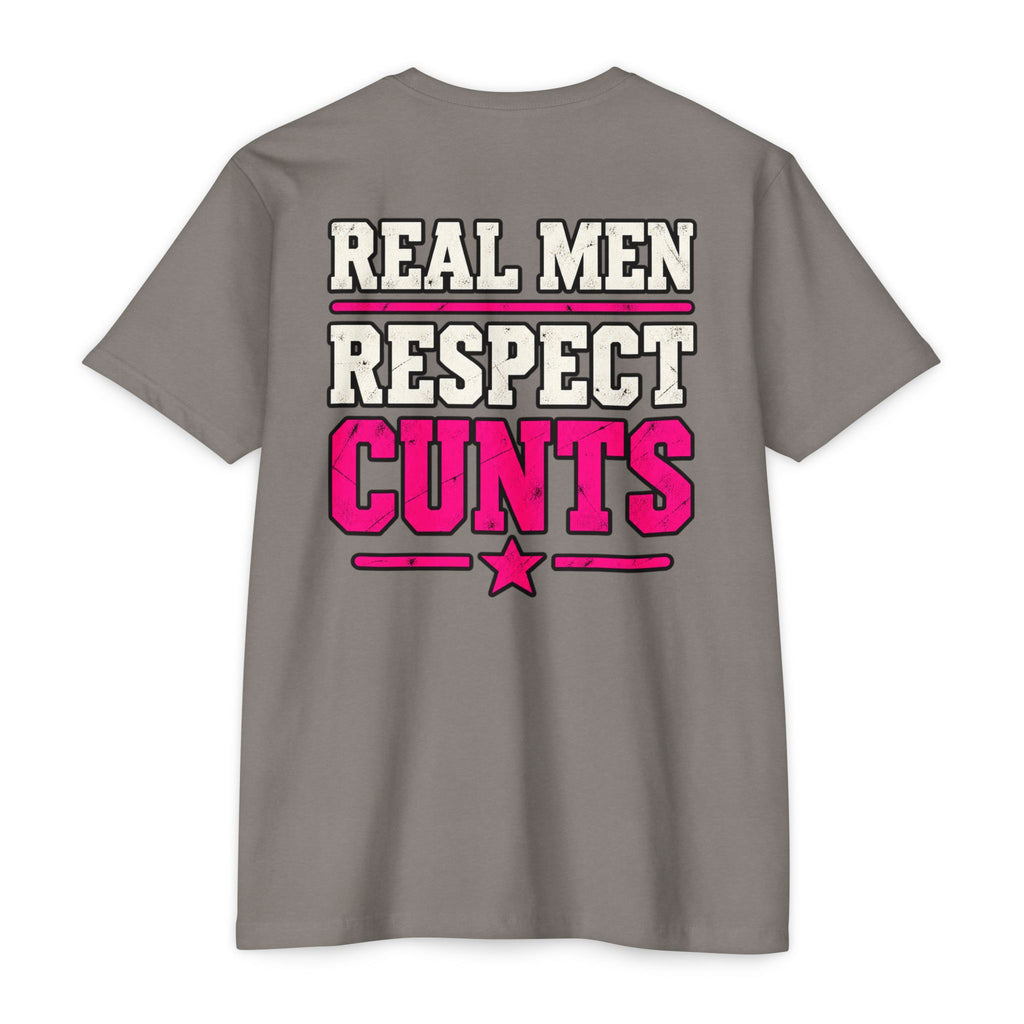 Real Men Respect Cunts Unisex Tee