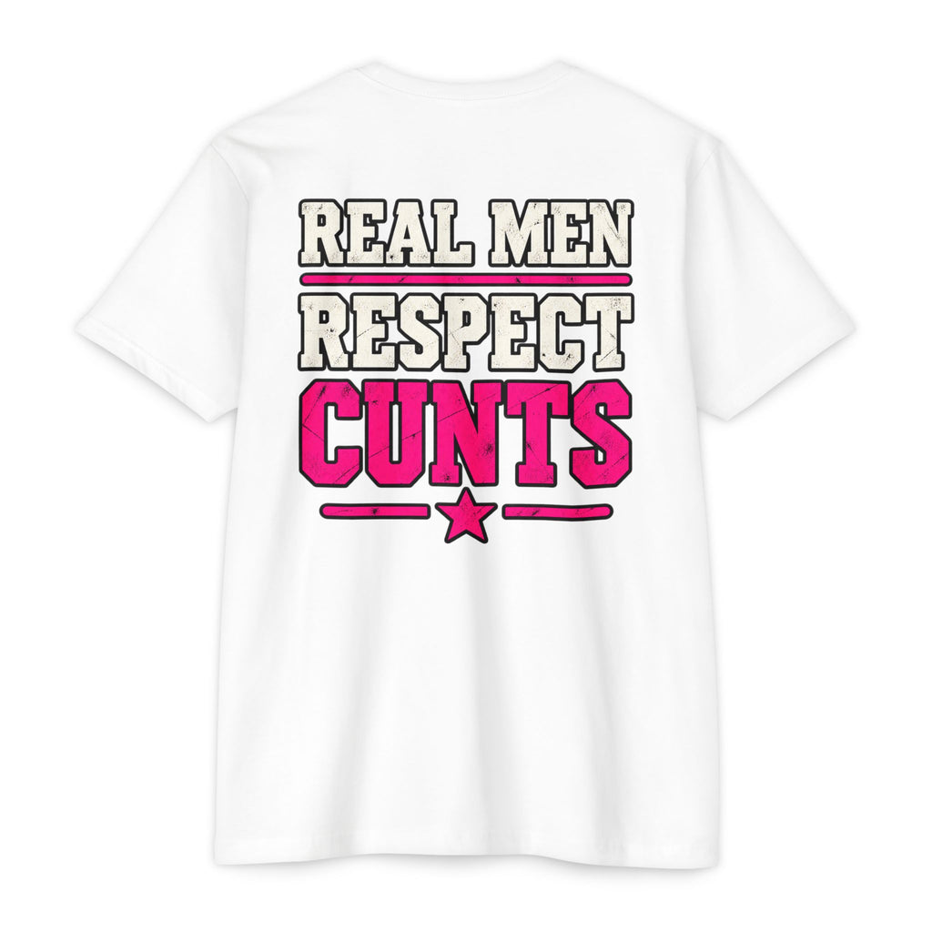 Real Men Respect Cunts Unisex Tee