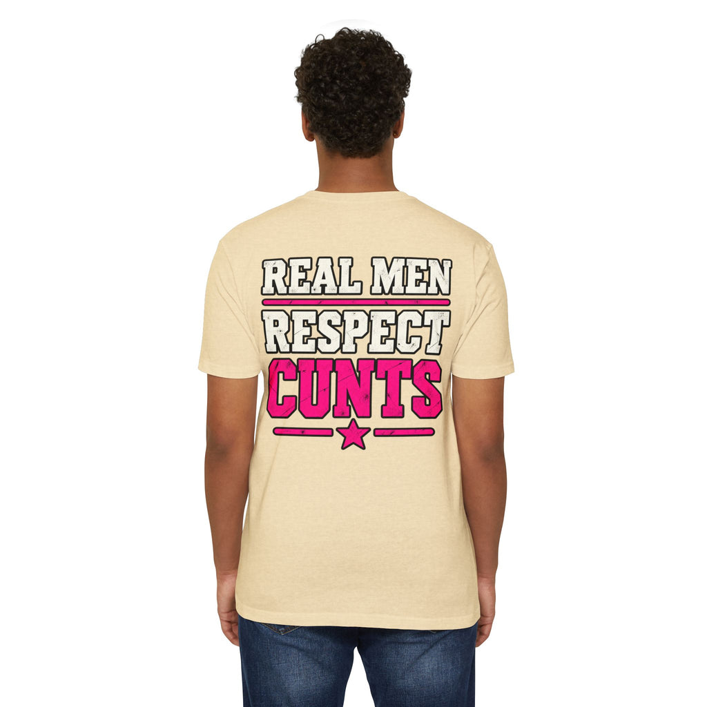 Real Men Respect Cunts Unisex Tee
