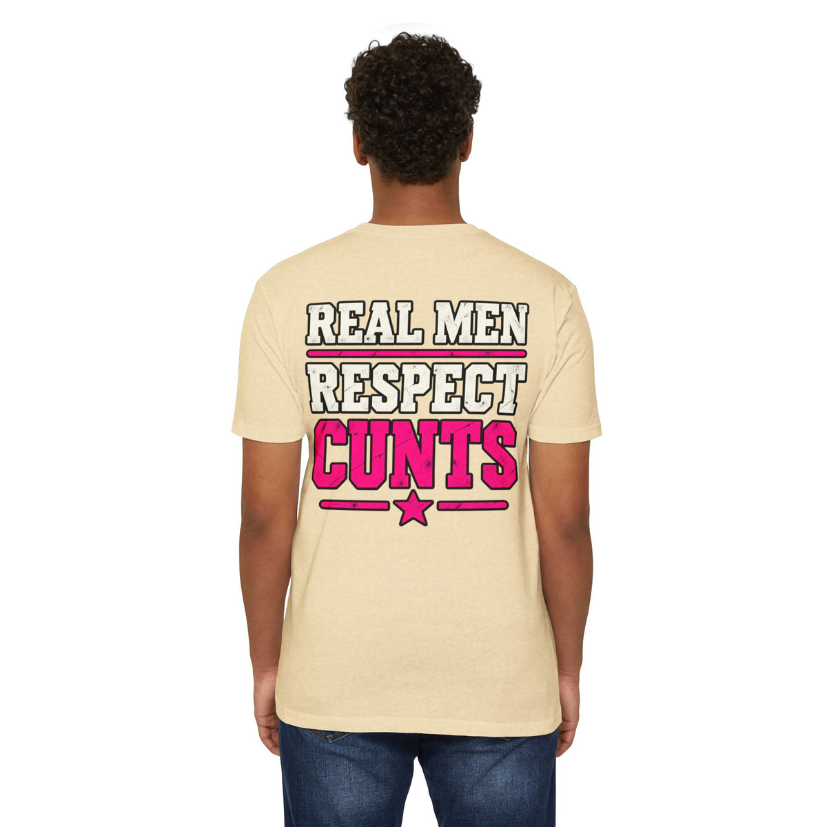 Real Men Respect Cunts Unisex Tee
