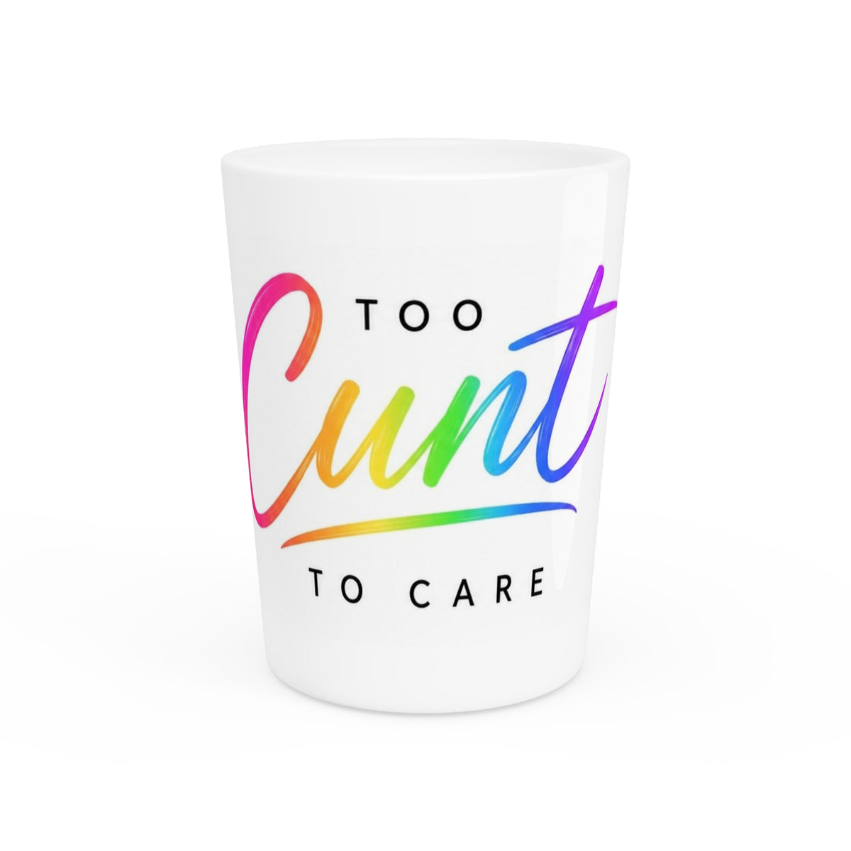 Too Cunt to Care™ Rainbow Ceramic Shot Glass | 1.9 oz