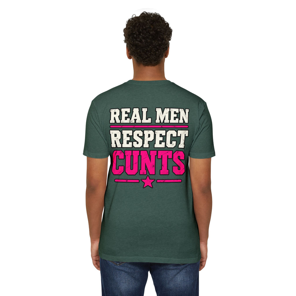 Real Men Respect Cunts Unisex Tee