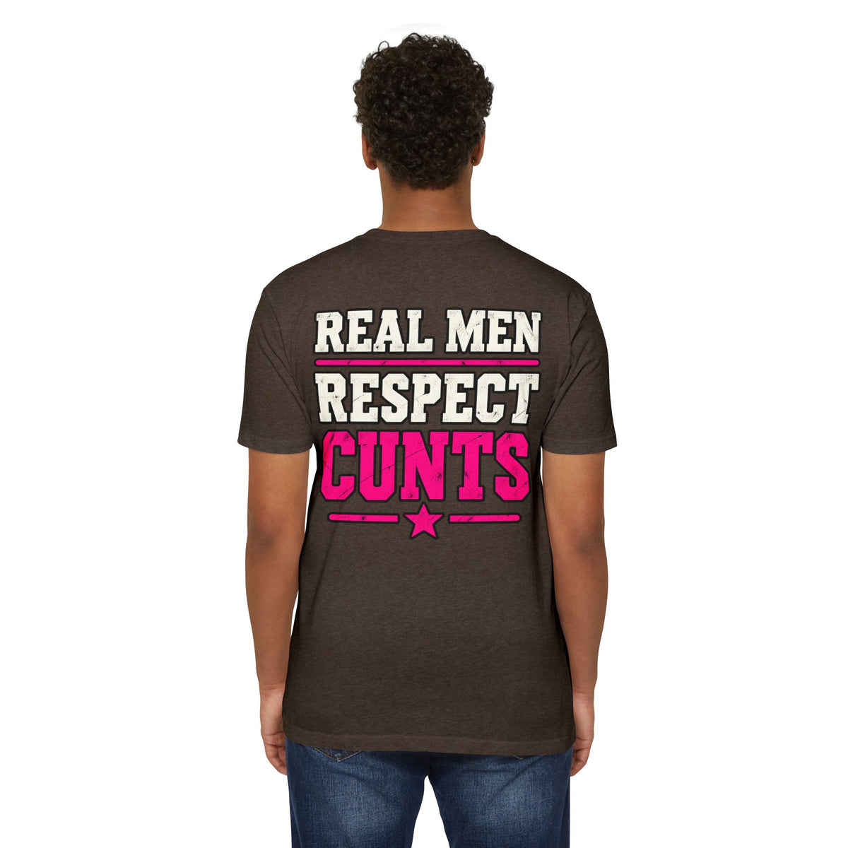 Real Men Respect Cunts Unisex Tee