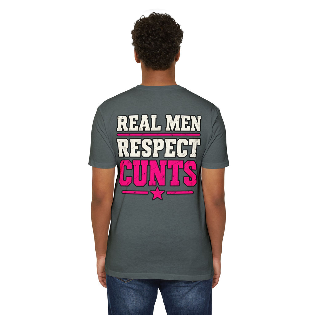 Real Men Respect Cunts Unisex Tee