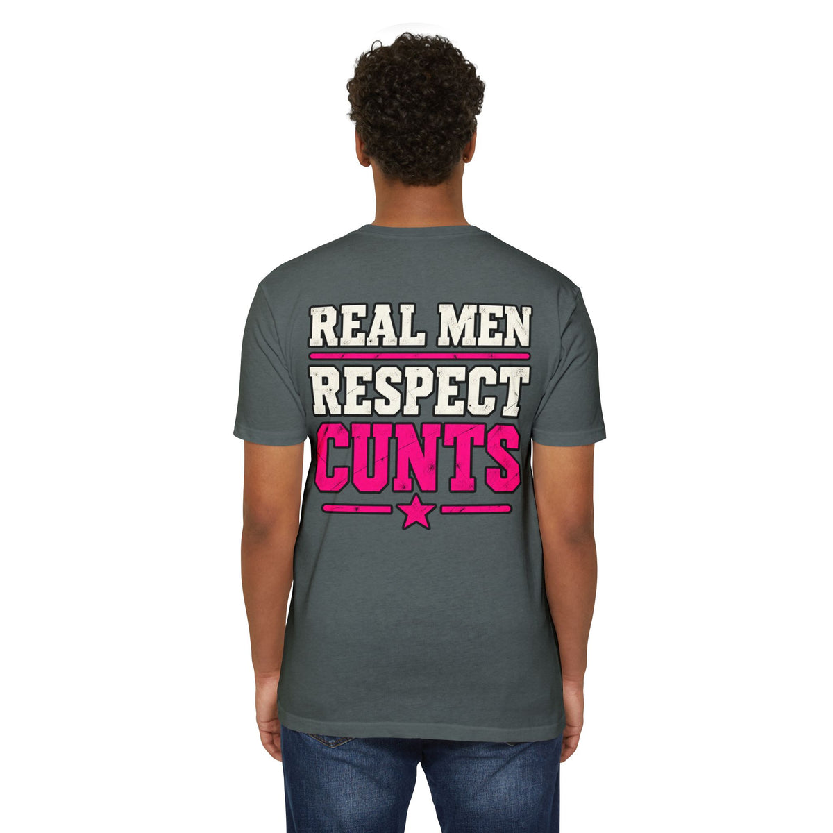 Real Men Respect Cunts Unisex Tee