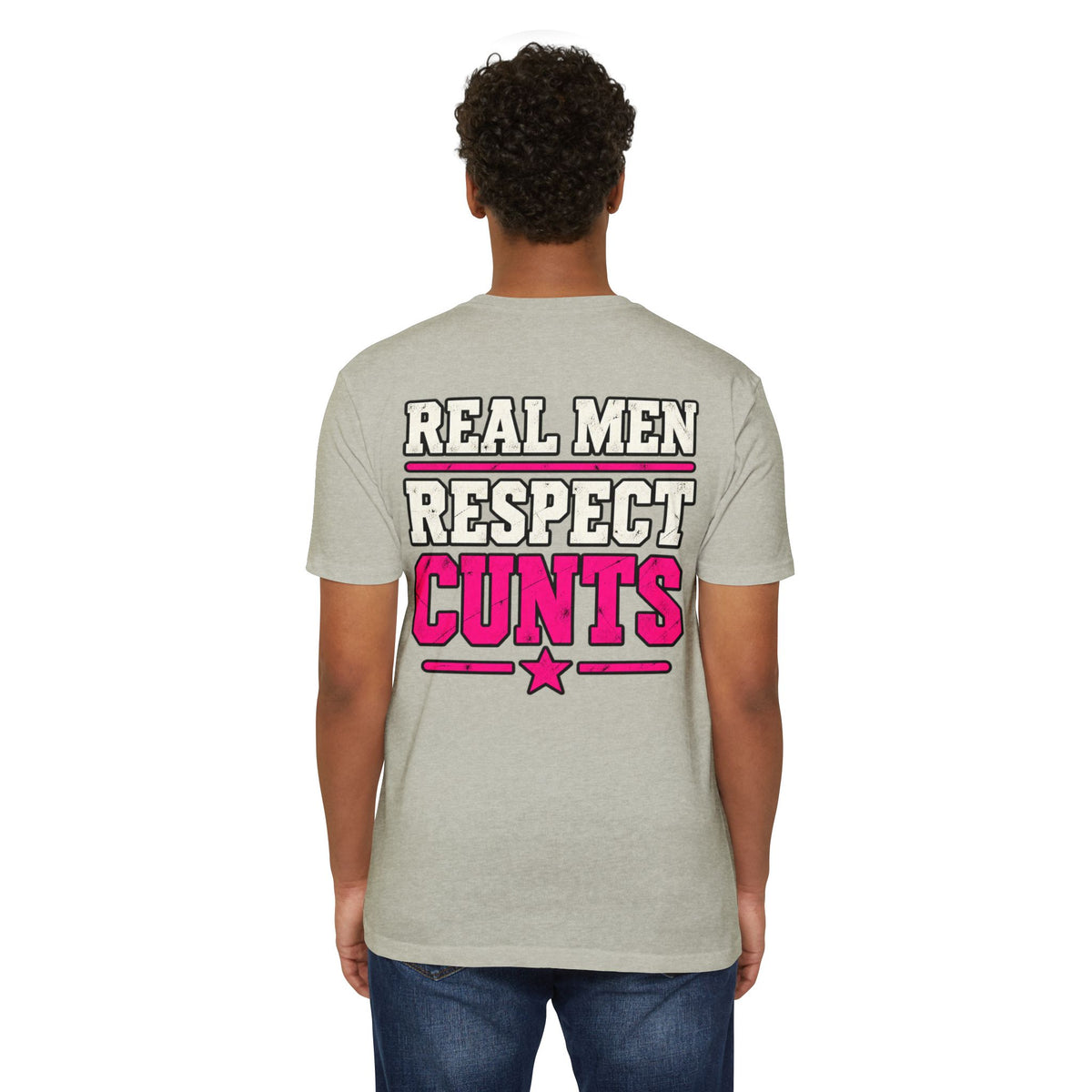 Real Men Respect Cunts Unisex Tee