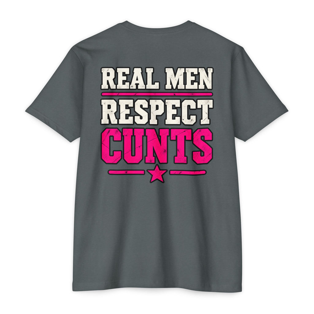 Real Men Respect Cunts Unisex Tee