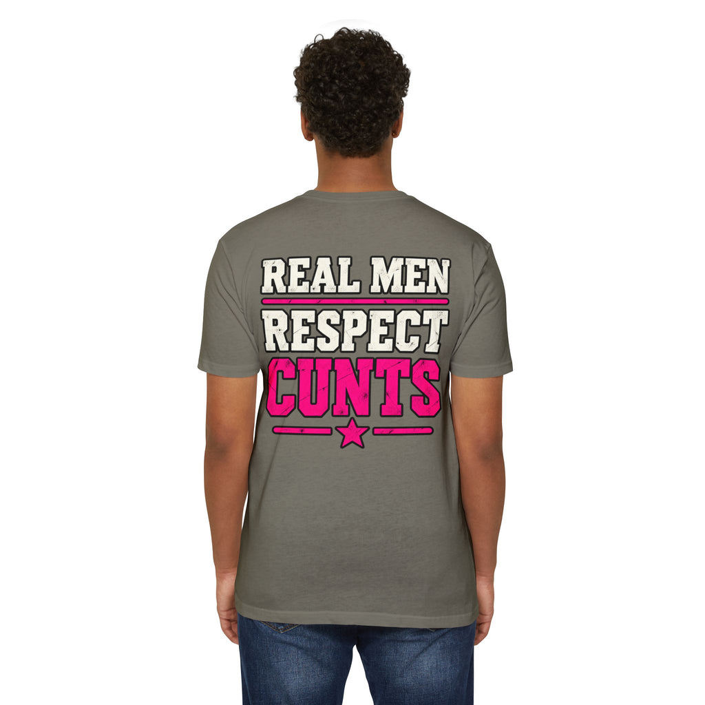 Real Men Respect Cunts Unisex Tee