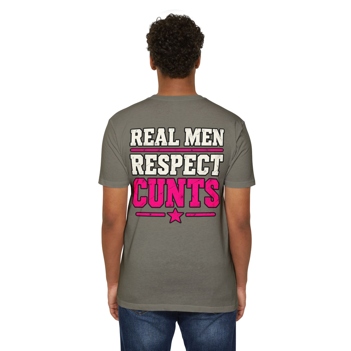 Real Men Respect Cunts Unisex Tee