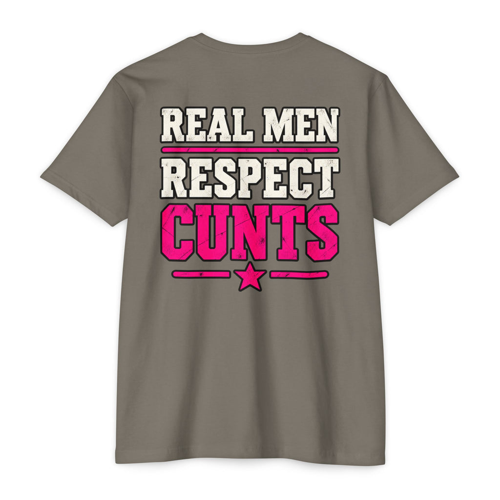 Real Men Respect Cunts Unisex Tee