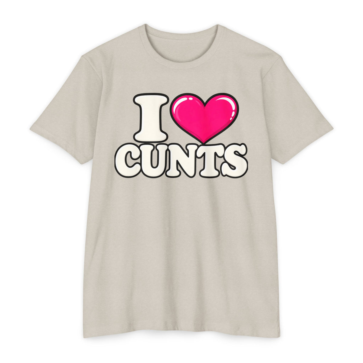 I ❤️ CUNTS Unisex Tee | Cunthia & Friends