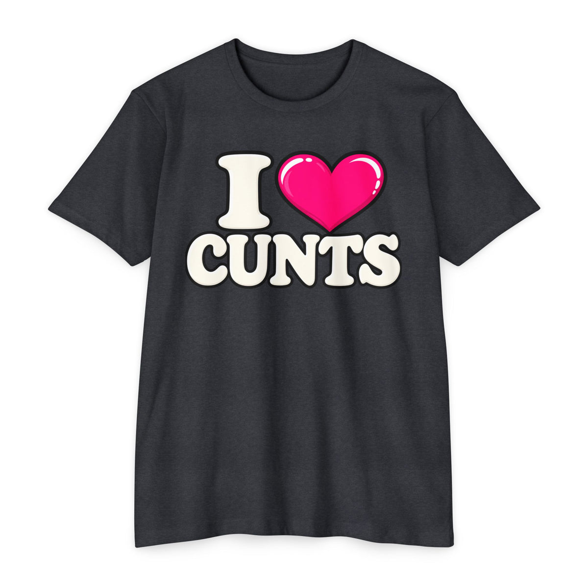I ❤️ CUNTS Unisex Tee | Cunthia & Friends