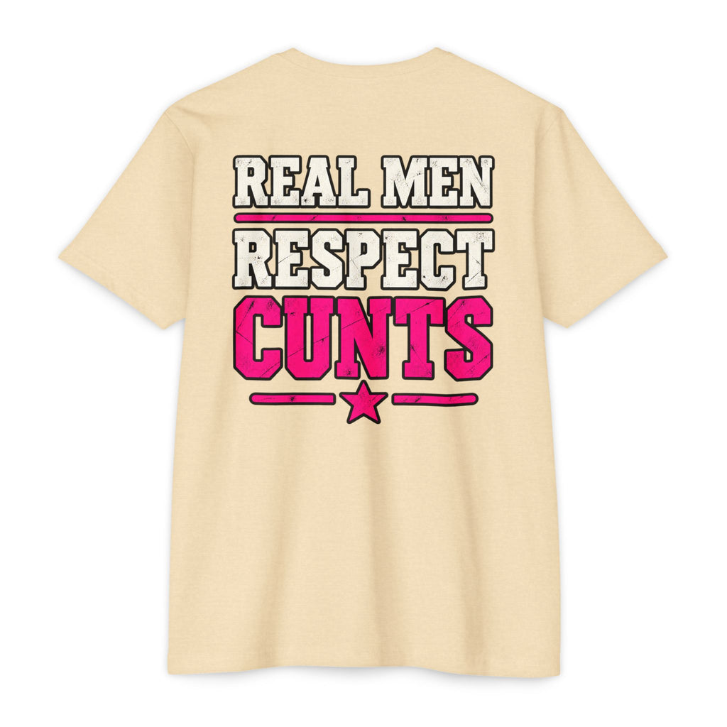 Real Men Respect Cunts Unisex Tee