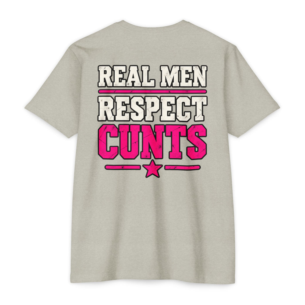 Real Men Respect Cunts Unisex Tee
