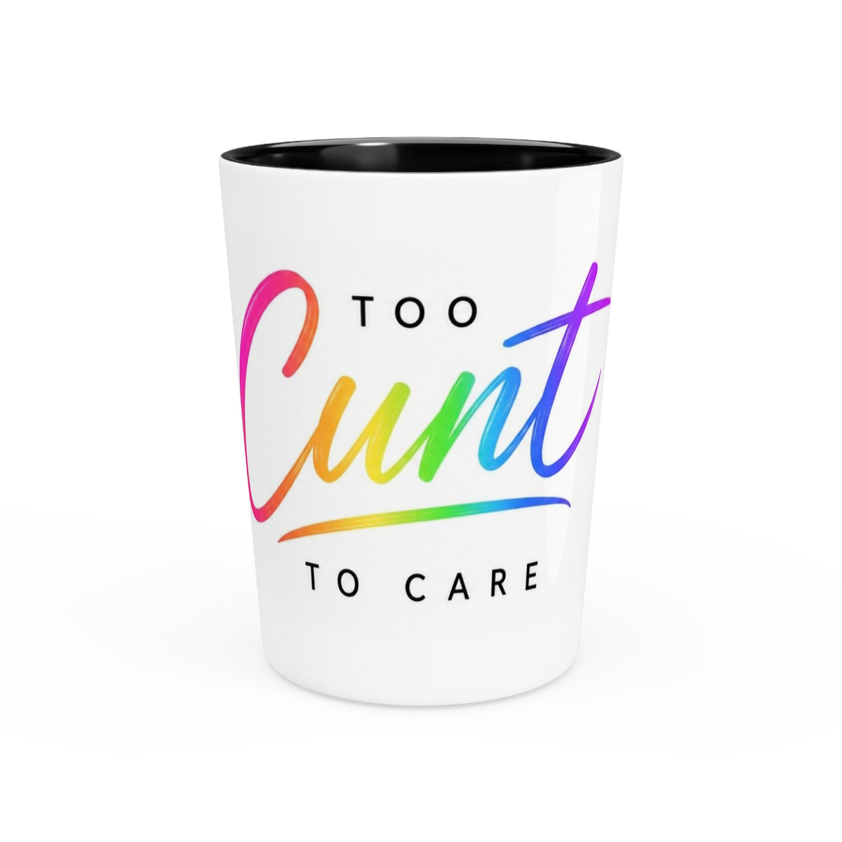 Too Cunt to Care™ Rainbow Ceramic Shot Glass | 1.9 oz