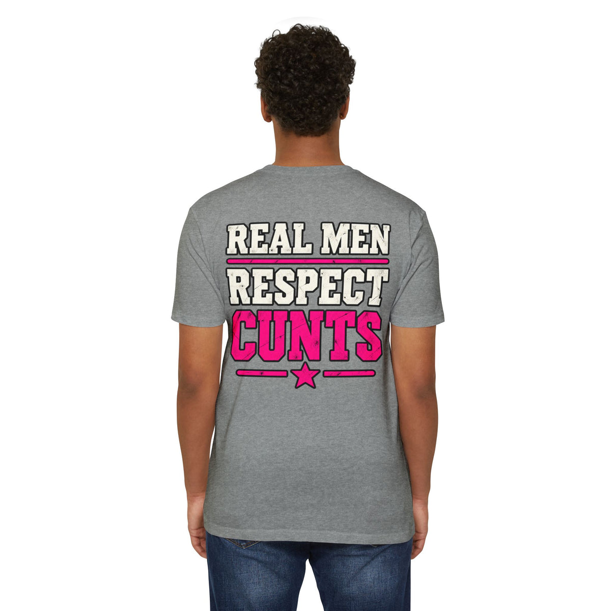 Real Men Respect Cunts Unisex Tee
