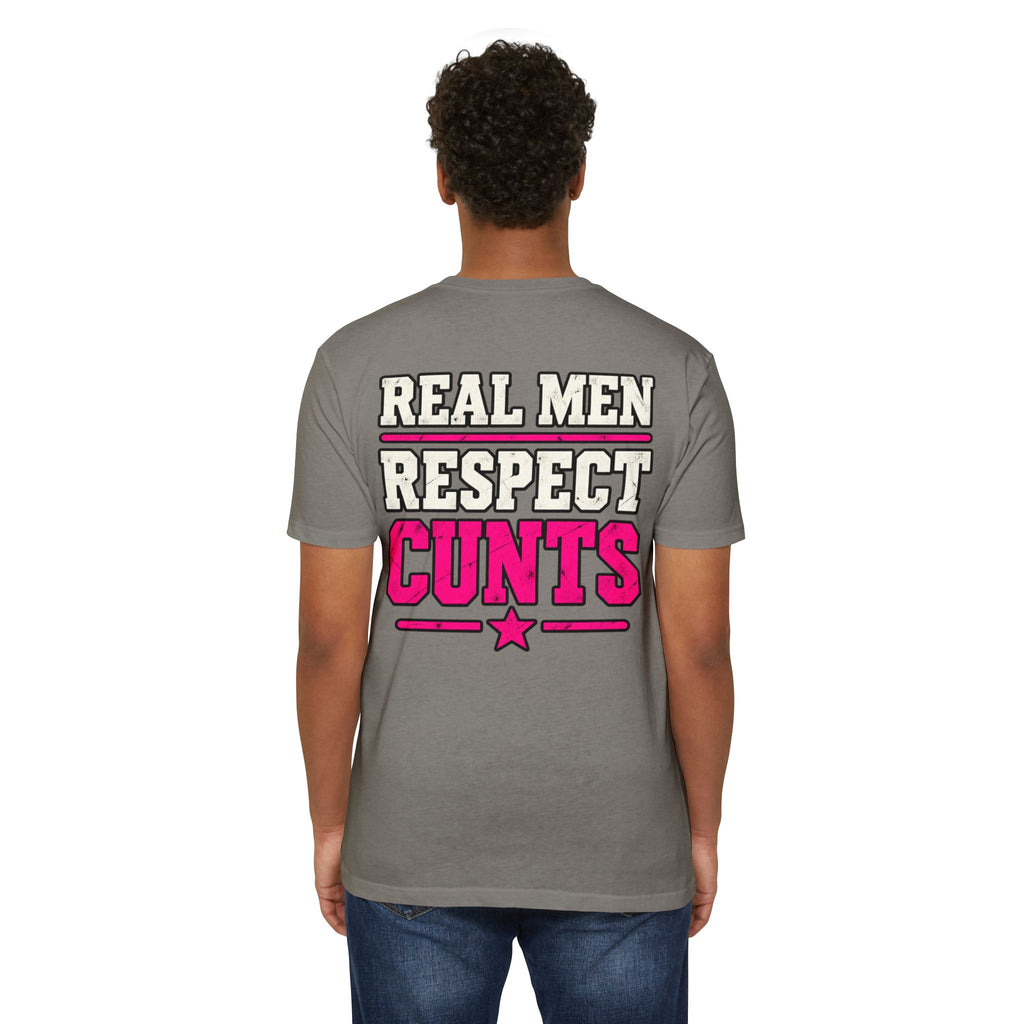 Real Men Respect Cunts Unisex Tee