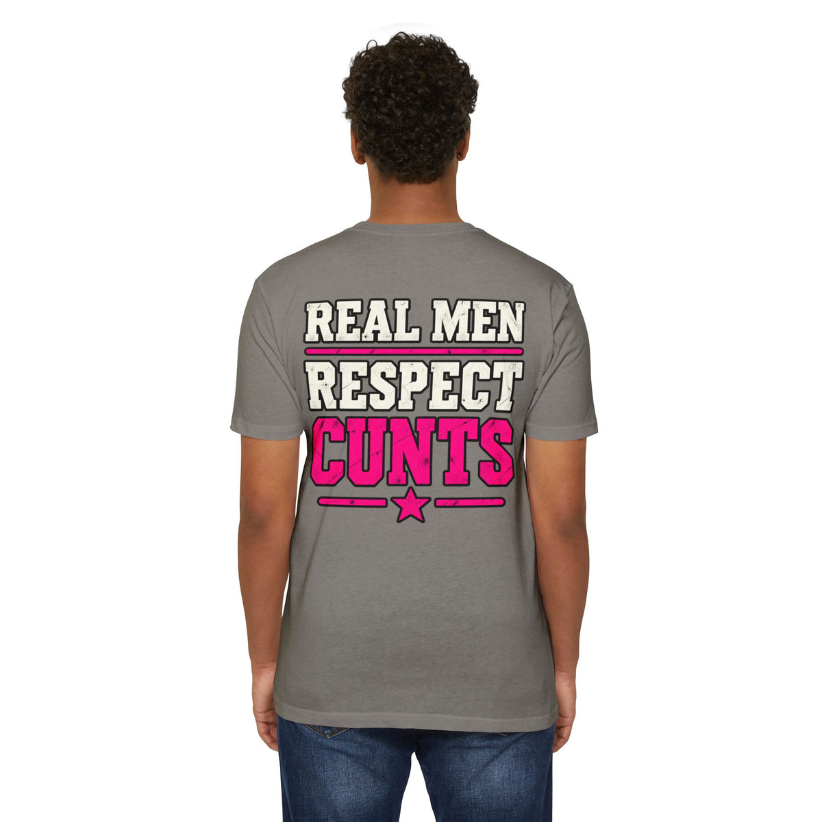 Real Men Respect Cunts Unisex Tee