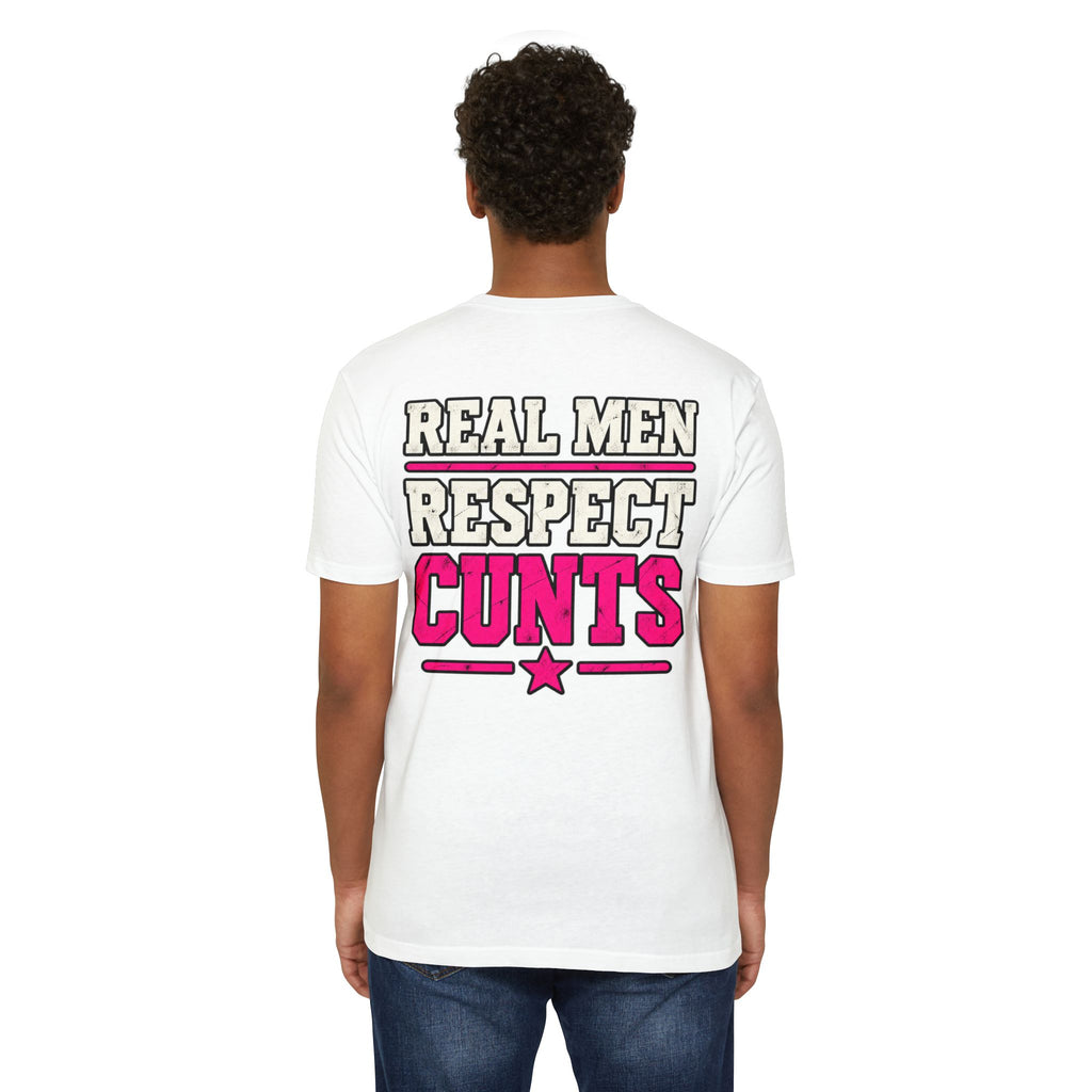 Real Men Respect Cunts Unisex Tee