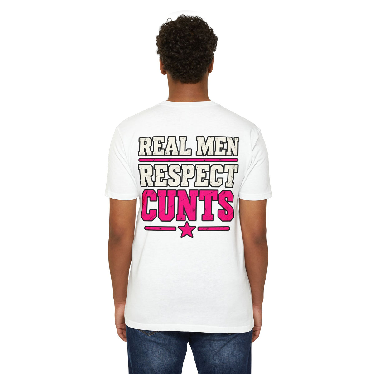 Real Men Respect Cunts Unisex Tee