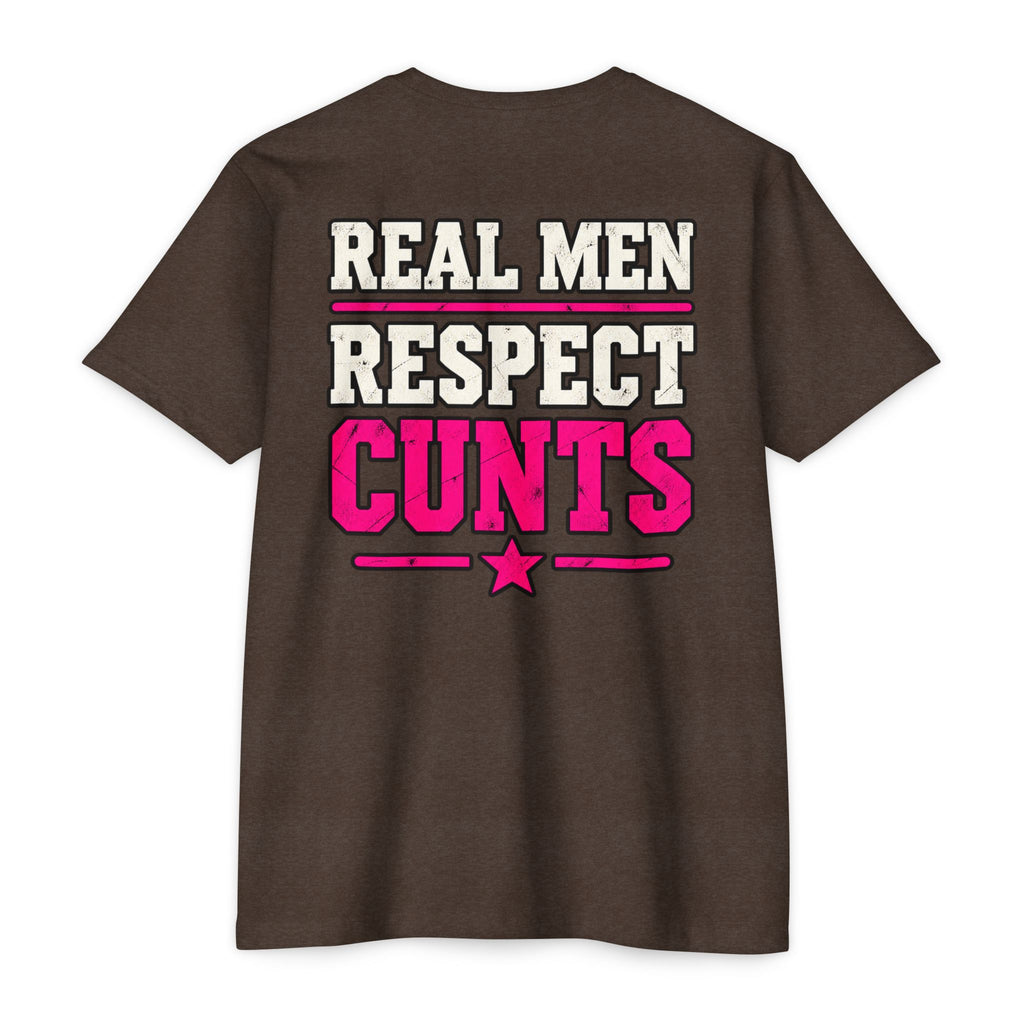 Real Men Respect Cunts Unisex Tee